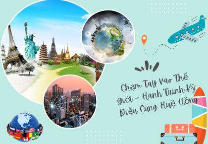 Chạm Tay Vào Thế Giới – Hành Trình Kỳ Diệu Cùng Huệ Hồng