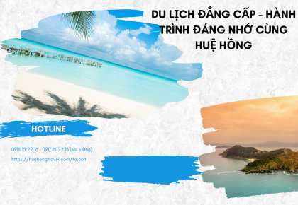 Du Lịch Đẳng Cấp – Hành Trình Đáng Nhớ Cùng Huệ Hồng