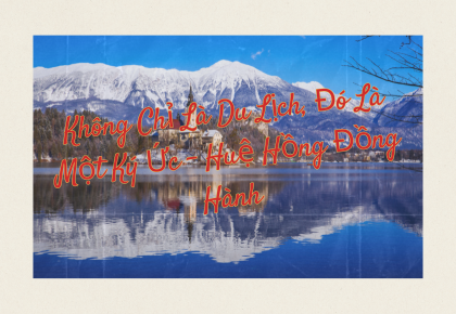 Không Chỉ Là Du Lịch, Đó Là Một Ký Ức – Huệ Hồng Đồng Hành