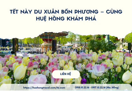 Tết Này Du Xuân Bốn Phương – Cùng Huệ Hồng Khám Phá