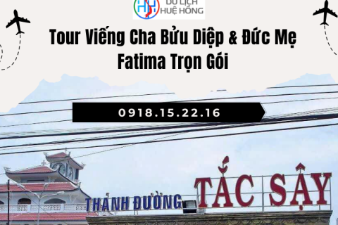 Tour Viếng Cha Bửu Diệp & Đức Mẹ Fatima Trọn Gói