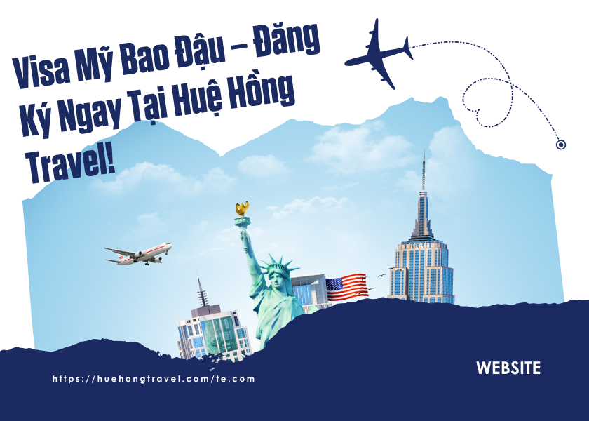 Visa Mỹ Bao Đậu – Đăng Ký Ngay Tại Huệ Hồng Travel! Visa Mỹ Bao Đậu – Đăng Ký Ngay Tại Huệ Hồng Travel!
